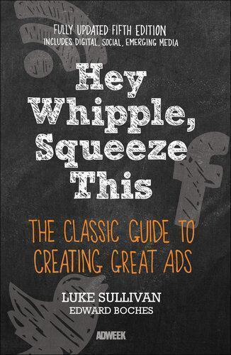 Hey Whipple Squeeze This The Classic Guide To Creating Great Ads 5Th Edition (PDF Instant Download)