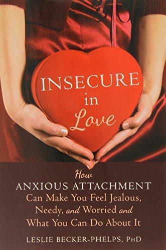 Insecure In Love How Anxious Attachment Can Make You Feel Jealous Needy And Worried And What You Can Do About It (PDF Instant Download)