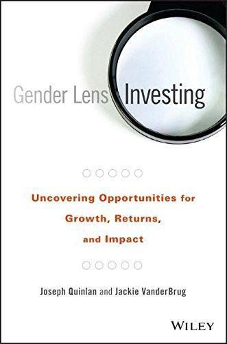 Gender Lens Investing Uncovering Opportunities For Growth Returns And Impact (PDF Instant Download)