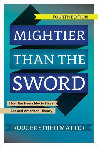 Mightier Than The Sword How The News Media Have Shaped American History 4Th Edition (PDF Instant Download)