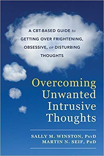 Overcoming Unwanted Intrusive Thoughts A Cbt Based Guide To Getting Over Frightening Obsessive Or Disturbing Thoughts (PDF Instant Download)