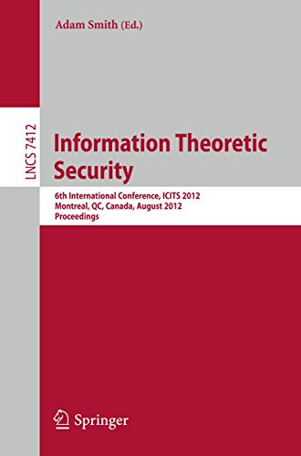 Information Theoretic Security: 6th International Conference, ICITS 2012, Montreal, QC, Canada, August 15-17, 2012. Proceedings 1 Edition (PDF Instant Download)