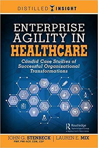 Enterprise Agility In Healthcare Candid Case Studies Of Successful Organizational Transformations (PDF Instant Download)
