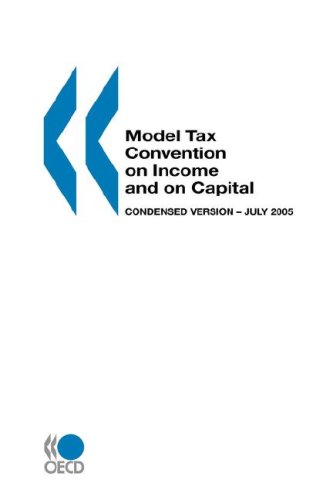 Model Tax Convention on Income and on Capital Model Tax Convention on Income and on Capital: Condensed version -- July 2005  Edition (PDF Instant Download)