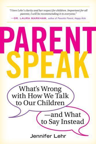 Parentspeak Whats Wrong With How We Talk To Our Children And What To Say Instead (PDF Instant Download)