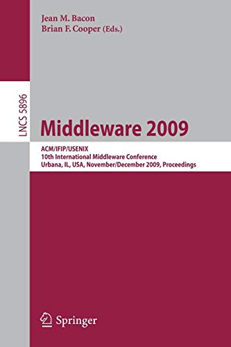 Middleware 2009: ACM/IFIP/USENIX, 10th International Middleware Conference, Urbana, IL, USA, November 30 – December 4, 2009. Proceedings 1 Edition (PDF Instant Download)