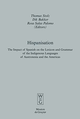 Hispanisation: The Impact of Spanish on the Lexicon and Grammar of the Indigenous Languages of Austronesia and the Americas 1 Edition (PDF Instant Download)