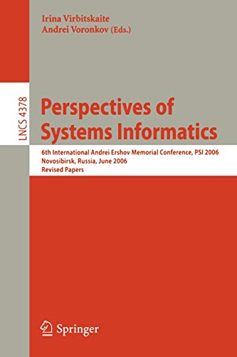 Perspectives of Systems Informatics: 6th International Andrei Ershov Memorial Conference, PSI 2006, Novosibirsk, Russia, June 27-30, 2006. Revised Papers 1 Edition (PDF Instant Download)