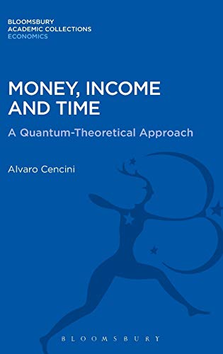 Money, Income and Time: A Quantum-Theoretical Approach (Bloomsbury Academic Collections: Economics)  Edition (PDF Instant Download)