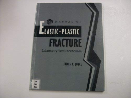 Manual on Elastic-Plastic Fracture: Laboratory Test Procedures (Astm Manual Series, Mnl 27)  Edition (PDF Instant Download)