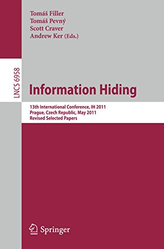 Information Hiding: 13th International Conference, IH 2011, Prague, Czech Republic, May 18-20, 2011, Revised Selected Papers 1 Edition (PDF Instant Download)