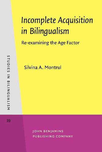 Incomplete Acquisition in Bilingualism: Re-examining the Age Factor (Studies in Bilingualism, Volume 39)  Edition (PDF Instant Download)