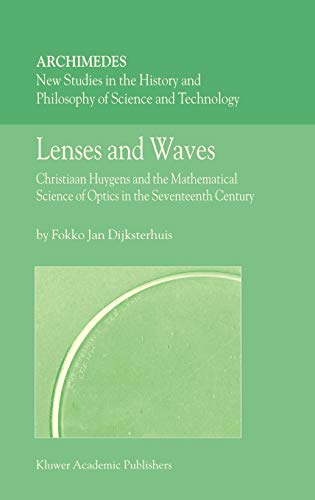 Lenses and Waves: Christiaan Huygens and the Mathematical Science of Optics in the Seventeenth Century  Edition (PDF Instant Download)
