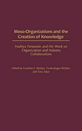 Meso-Organizations and the Creation of Knowledge: Yoshiya Teramoto and His Work on Organization and Industry Collaborations  Edition (PDF Instant Download)