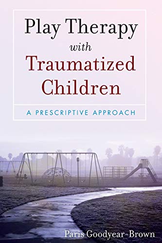 Play Therapy with Traumatized Children: A Prescriptive Approach – 1st Edition (PDF Instant Download)