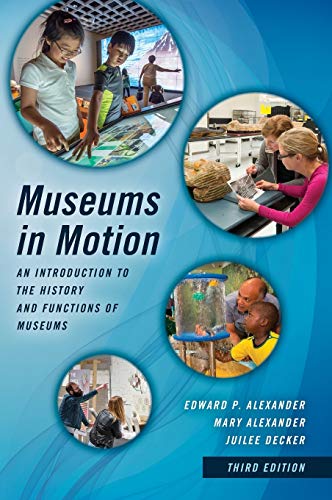Museums in Motion An Introduction to the History and Functions of Museums 3rd Edition by Edward P Alexander (PDF Instant Download)