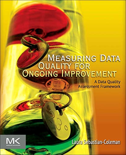 Measuring Data Quality for Ongoing Improvement: A Data Quality Assessment Framework – 1st Edition (PDF Instant Download)