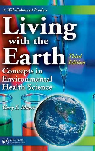 Living with the Earth Concepts in Environmental Health Science 3rd Edition by Gary S Moore (PDF Instant Download)