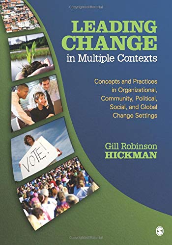 Leading Change in Multiple Contexts: Concepts and Practices in Organizational, Community, Political, Social, and Global Change Settings – 1st Edition (PDF Instant Download)