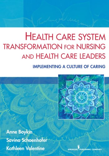 Health Care System Transformation for Nursing and Health Care Leaders: Implementing a Culture of Caring – 1st Edition (PDF Instant Download)