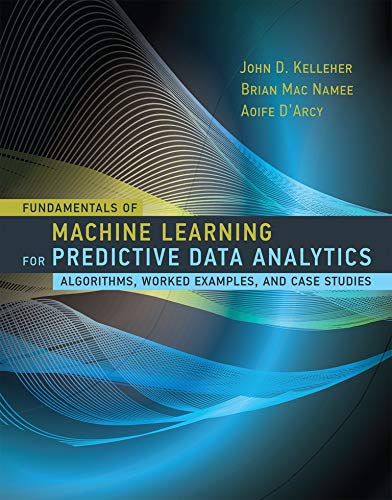 Fundamentals of Machine Learning for Predictive Data Analytics: Algorithms, Worked Examples, and Case Studies – 1st Edition (PDF Instant Download)