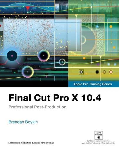 Final Cut Pro X 10.4 – Apple Pro Training Series: Professional Post-Production 1st Edition (PDF Instant Download)