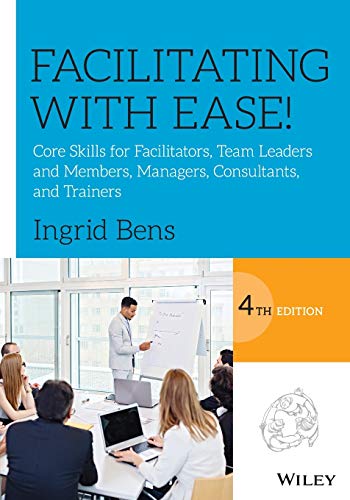 Facilitating with Ease!: Core Skills for Facilitators, Team Leaders and Members, Managers, Consultants, and Trainers – 4th Edition (PDF Instant Download)
