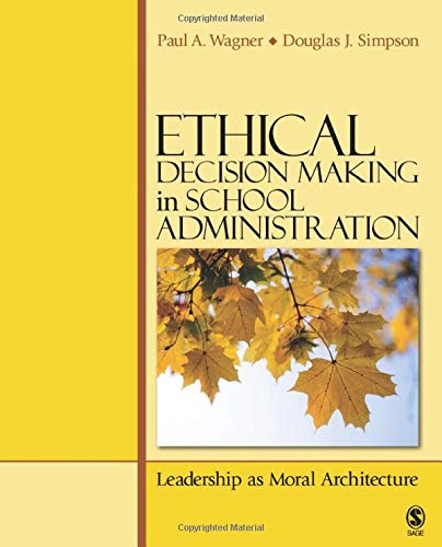 Ethical Decision Making in School Administration: Leadership as Moral Architecture (PDF Instant Download)
