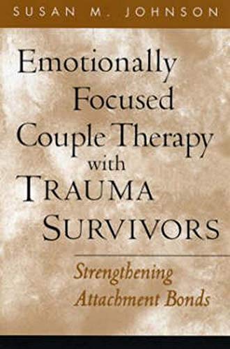 Emotionally Focused Couple Therapy with Trauma Survivors: Strengthening Attachment Bonds (PDF Instant Download)