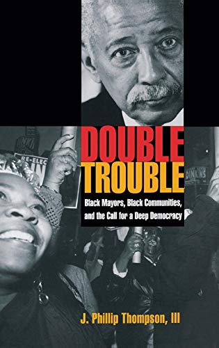 Double Trouble: Black Mayors, Black Communities, and the Call for a Deep Democracy (Transgressing Boundaries: Studies in Black Politics and Black Communities) – 1st Edition (PDF Instant Download)