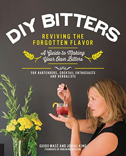 DIY Bitters: Reviving the Forgotten Flavor – A Guide to Making Your Own Bitters for Bartenders, Cocktail Enthusiasts, Herbalists, and More (PDF Instant Download)
