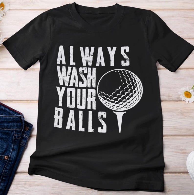 Golf Shirt, Always Wash Your Balls Golfing Shirt, Funny Saying Golf Shirt, Golf Payer T-shirt, Golfer Women Men Shirt, Golf Vintage ShirtGolf Shirt, Always Wash Your Balls Golfing Shirt, Funny Saying Golf Shirt, Golf Payer T-shirt, Golfer Women Men Shirt, Golf Vintage Shirt