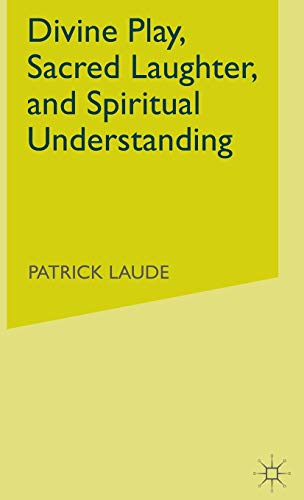 Divine Play, Sacred Laughter, and Spiritual Understanding First Edition Edition (PDF Instant Download)