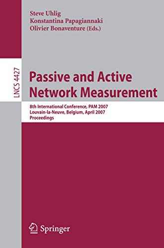 Passive and Active Network Measurement: 8th International Conference, PAM 2007, Louvain-la-Neuve, Belgium, April 5-6, 2007, Proceedings (Lecture Notes ... Networks and Telecommunications) 1 Edition (PDF Instant Download)