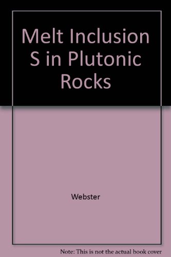 Mineralogical Association of Canada Short Course, 36 MELT INCLUSIONS IN PLUTONIC ROCKS    Edition (PDF Instant Download)