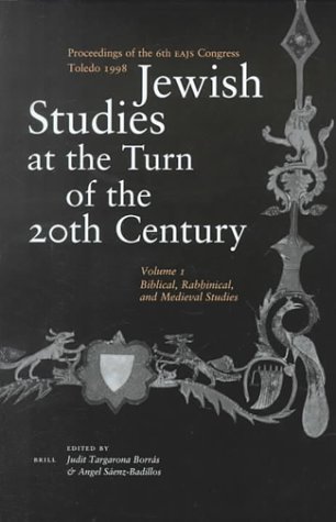 Jewish Studies at the Turn of the Twentieth Century,  Proceedings of the 6th EAJS Congress - Toledo, July 1998, Volume 1: Biblical, Rabbinical, and Medieval Studies  Edition (PDF Instant Download)