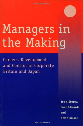 Managers in the Making: Careers, Development and Control in Corporate Britain and Japan (Industrial Management series)  Edition (PDF Instant Download)
