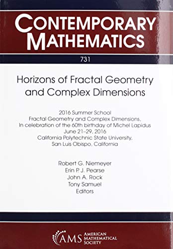 Horizons of Fractal Geometry and Complex Dimensions: 2016 Summer School on Fractal Geometry and Complex Dimensions, June 21-29, 2016, California Polytechnic State University, San Luis Obispo, California  Edition (PDF Instant Download)