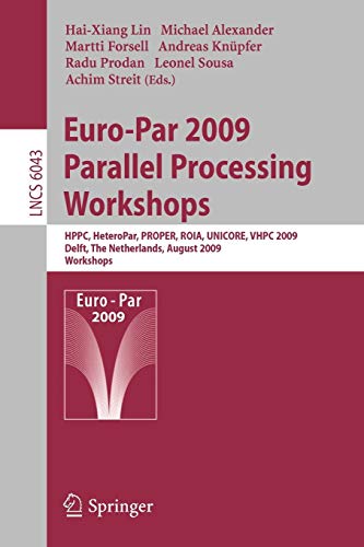 Euro-Par 2009 – Parallel Processing Workshops: HPPC, HeteroPar, PROPER, ROIA, UNICORE, VHPC, Delft, The Netherlands, August 25-28, 2009, Revised Selected Papers 1 Edition (PDF Instant Download)