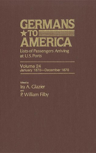 Germans to America: Lists of Passengers Arriving at U.S. Ports, Vol. 24: Jan. 3, 1870-Dec. 31, 1870  Edition (PDF Instant Download)