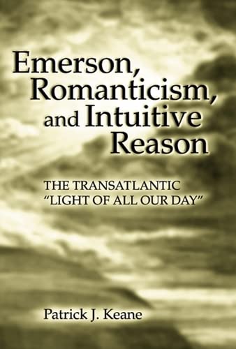 Emerson, Romanticism, And Intuitive Reason: The Transatlantic ''Light of All Our Day'' 1 Edition (PDF Instant Download)