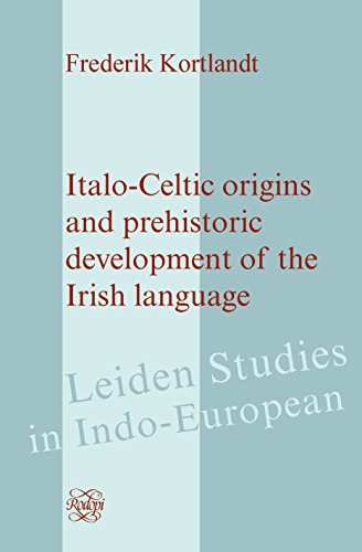 Italo-Celtic Origins and Prehistoric Development of the Irish Language (Leiden Studies in Indo-European 14)  Edition (PDF Instant Download)