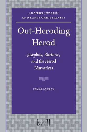 Out-Heroding Herod: Josephus, Rhetoric, and the Herod Narratives (Ancient Judaism and Early Christianity 63)  Edition (PDF Instant Download)