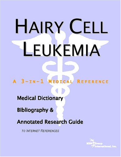 Hairy Cell Leukemia - A Medical Dictionary, Bibliography, and Annotated Research Guide to Internet References  Edition (PDF Instant Download)