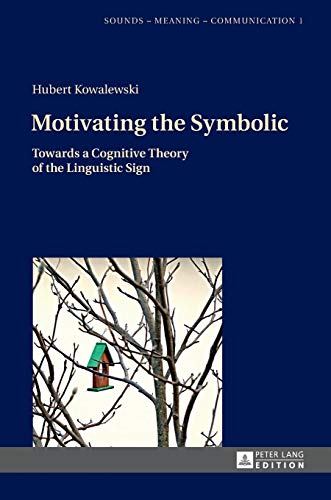 Motivating the Symbolic: Towards a Cognitive Theory of the Linguistic Sign (Sounds – Meaning – Communication) New Edition (PDF Instant Download)