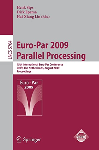 Euro-Par 2009 Parallel Processing: 15th International Euro-Par Conference, Delft, The Netherlands, August 25-28, 2009. Proceedings 1 Edition (PDF Instant Download)