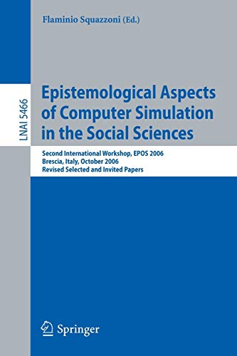 Epistemological Aspects of Computer Simulation in the Social Sciences: Second International Workshop, EPOS 2006, Brescia, Italy, October 5-6, 2006, ...  Edition (PDF Instant Download)