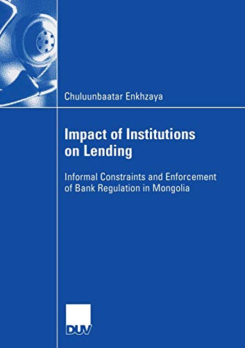 Impact of Institutions on Lending: Informal Constraints and Enforcement of Bank Regulation in Mongolia   2006 Edition (PDF Instant Download)