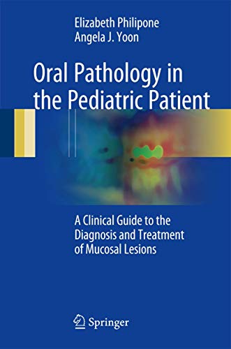 Oral Pathology in the Pediatric Patient: A Clinical Guide to the Diagnosis and Treatment of Mucosal Lesions 1 Edition (PDF Instant Download)