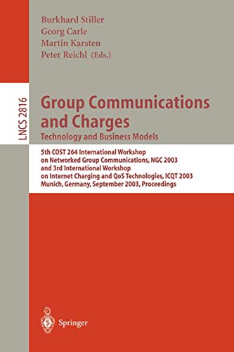 Group Communications and Charges. Technology and Business Models: 5th COST 264 International Workshop on Networked Group Communications, NGC 2003 and 3rd International Workshop on Internet Charging and QoS Technologies, ICQT 2003, Munich, Germany, September 16-19, 2003. Proceedings 1 Edition (PDF Instant Download)